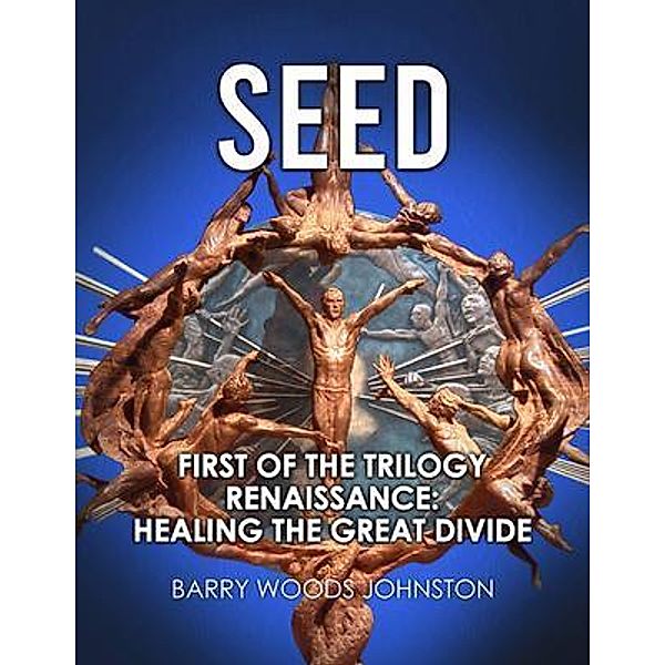 SEED: First of the Trilogy Renaissance / Lime Press LLC, Barry Woods Johnston