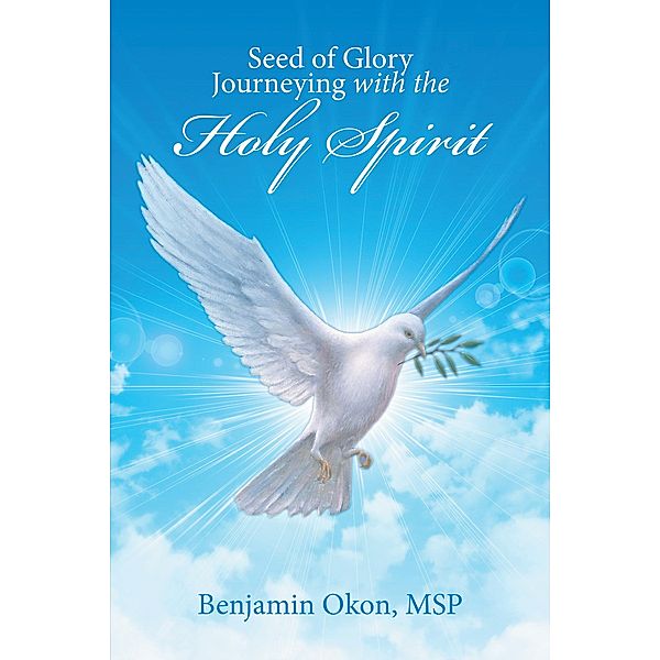 Seed of Glory Journeying with the Holy Spirit, Benjamin Okon MSP