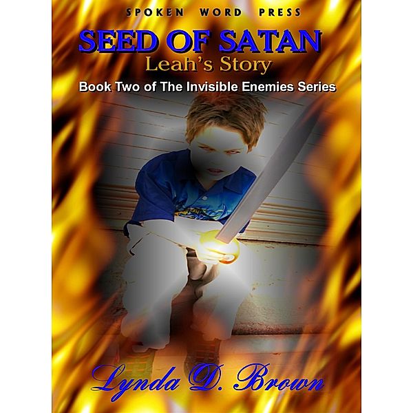 Seed of Satan: Leah's Story Book Two of the Invisible Enemies Series / Lynda D. Brown, Lynda D. Brown