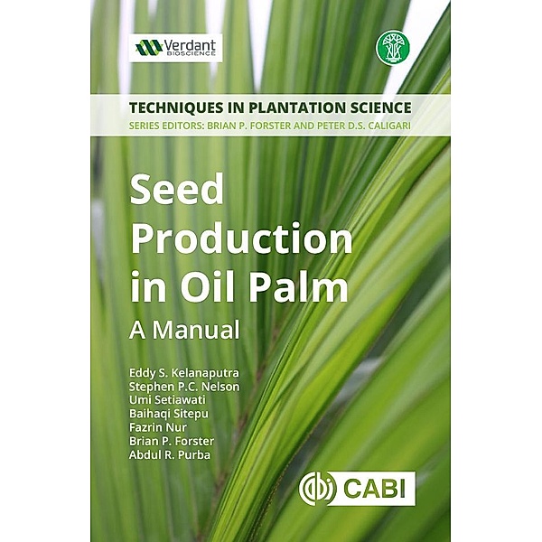 Seed Production in Oil Palm / Techniques in Plantation Science Bd.1, Eddy S Kelanaputra, Stephen P. C. Nelson, Umi Setiawati, Baihaqi Sitepu, Fazrin Nur, Brian Forster, Abdul R. Purba