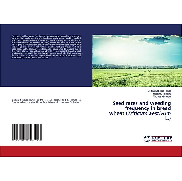 Seed rates and weeding frequency in bread wheat (Triticum aestivum L.), Gudina Soboksa Hunde, Habtamu Ashagre, Thomas Abraham