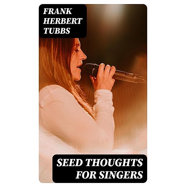 Seed Thoughts for Singers, Frank Herbert Tubbs