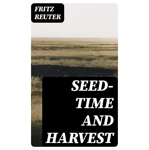 Seed-time and Harvest, Fritz Reuter