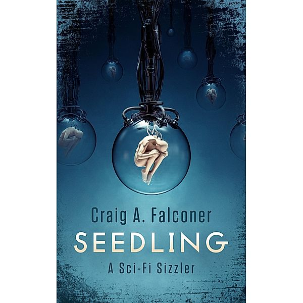 Seedling (Sci-Fi Sizzlers, #16) / Sci-Fi Sizzlers, Craig A. Falconer