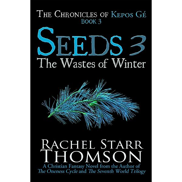 Seeds 3: The Wastes of Winter (The Chronicles of Kepos Gé, #3) / The Chronicles of Kepos Gé, Rachel Starr Thomson