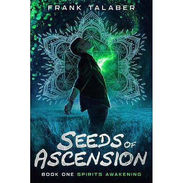 Seeds Of Ascension: Book One / Frank Talaber, Frank Talaber Talaber
