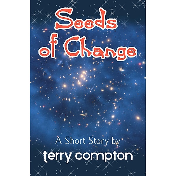 Seeds of Change (The Alcantarans, #6) / The Alcantarans, Terry Compton