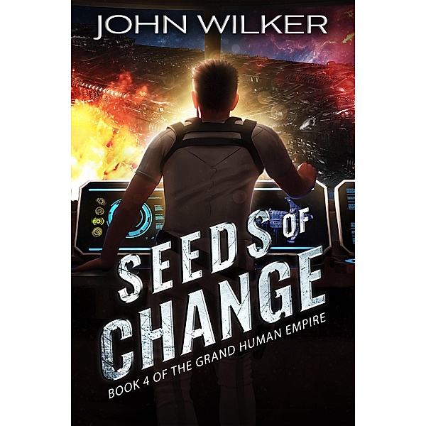 Seeds of Change (The Grand Human Empire, #4) / The Grand Human Empire, John Wilker