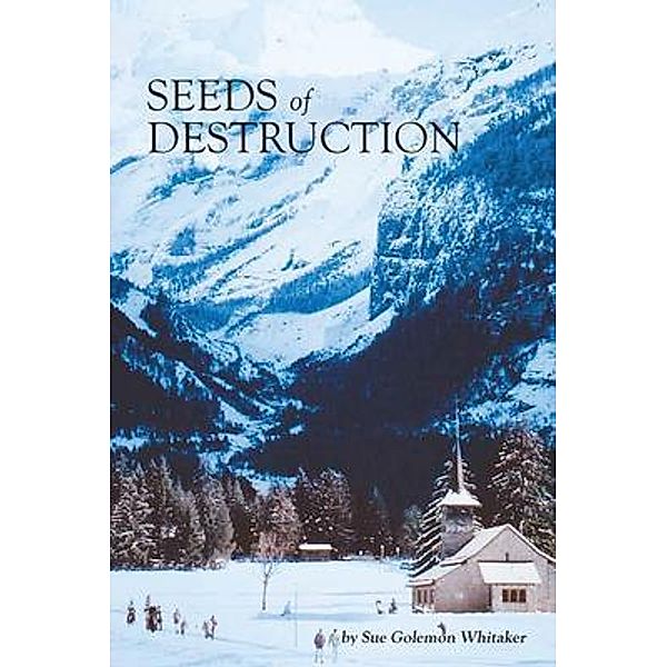 SEEDS of DESTRUCTION / Sue Golemon Whitaker Books, Sue Whitaker