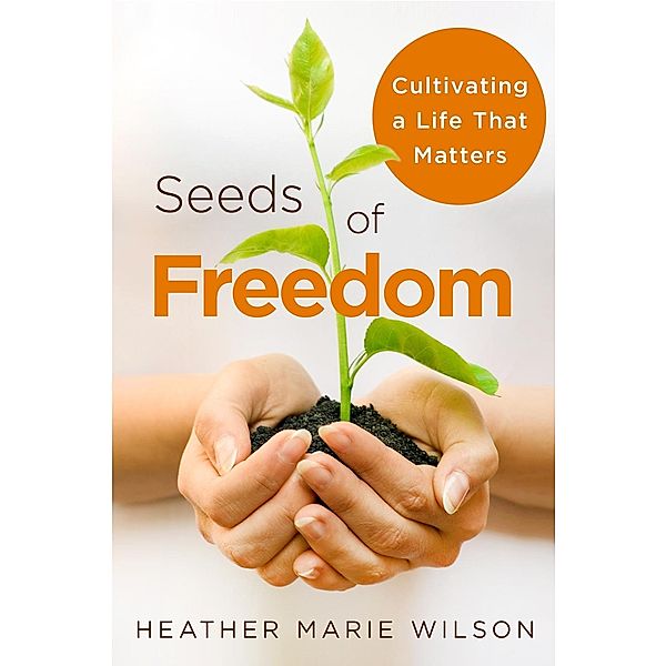 Seeds of Freedom, Heather Marie Wilson
