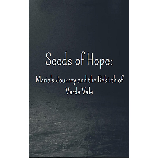 Seeds of Hope: Maria's Journey and the Rebirth of Verde Vale, Filipe Faria