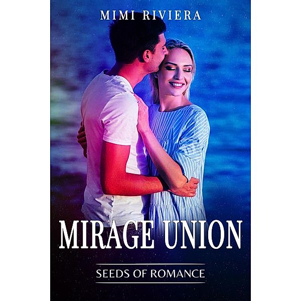 Seeds of Romance (Mirage Union, #1) / Mirage Union, Mimi Riviera