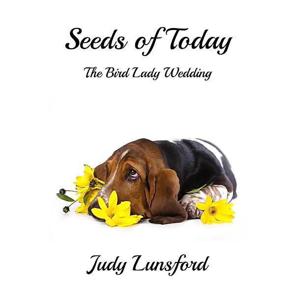 Seeds of Today: The Bird Lady Wedding / Bird Lady, Judy Lunsford