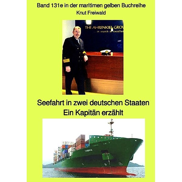 Seefahrt in zwei deutschen Staaten - Ein Kapitän erzählt - Band 131e in der maritimen gelben Buchreihe - Edition Mai 2021 - bei Jürgen Ruszkowski, Knut Uwe Freiwald