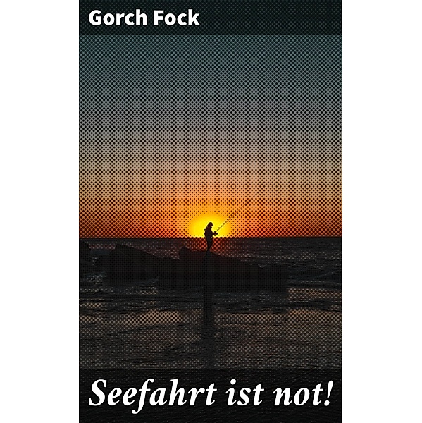 Seefahrt ist not!, Gorch Fock