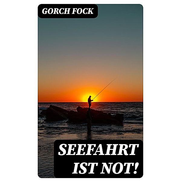 Seefahrt ist not!, Gorch Fock