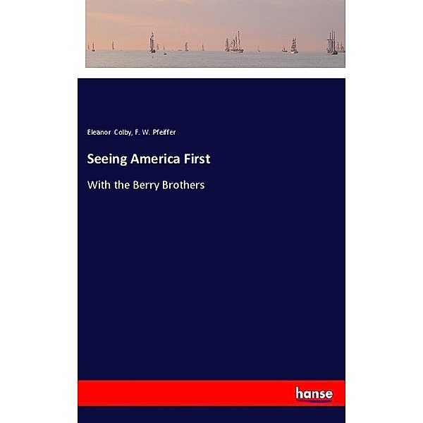 Seeing America First, Eleanor Colby, F. W. Pfeiffer