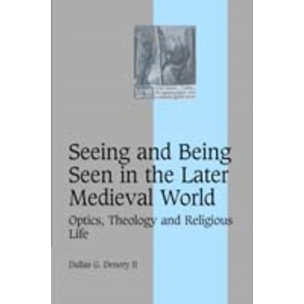 Seeing and Being Seen in the Later Medieval World, Dallas G. Denery Ii