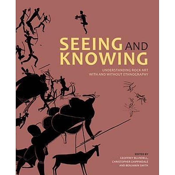 Seeing and Knowing, Geoffrey Blundell, Johannes Loubser, David Morris, Sven Ouzman, Neil Price, Tore Saetersdal, Benjamin Smith, Patricia Vinnicombe, Eva Walderhaug, Nick Walker, David S. Whitley, Christopher Chippindale, Jean Clottes, Margaret W. Conkey, Edward B. Eastwood, Julie E. Francis, Knut Helskog, Imogene L. Lim, Lawrence L. Loendorf