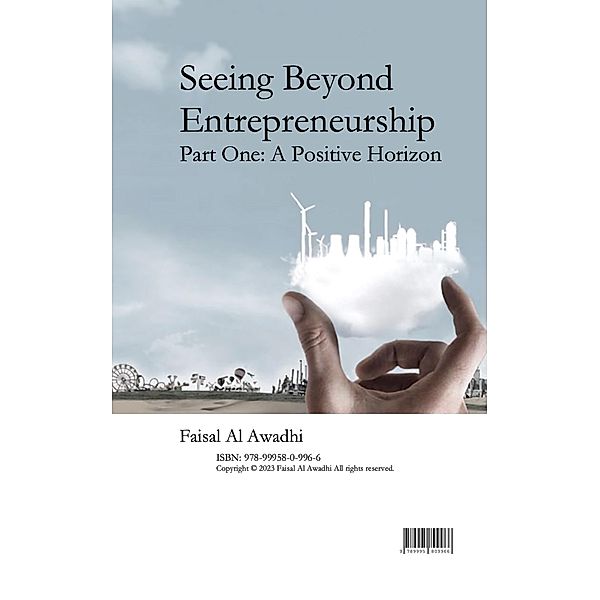 Seeing Beyond Entrepreneurship. Part One: A Positive Horizon, Faisal Al Awadhi