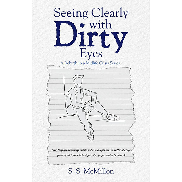 Seeing Clearly with Dirty Eyes, S. S. McMillon