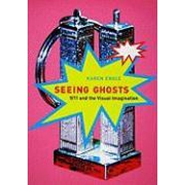 Seeing Ghosts: 9/11 and the Visual Imagination, Karen Engle