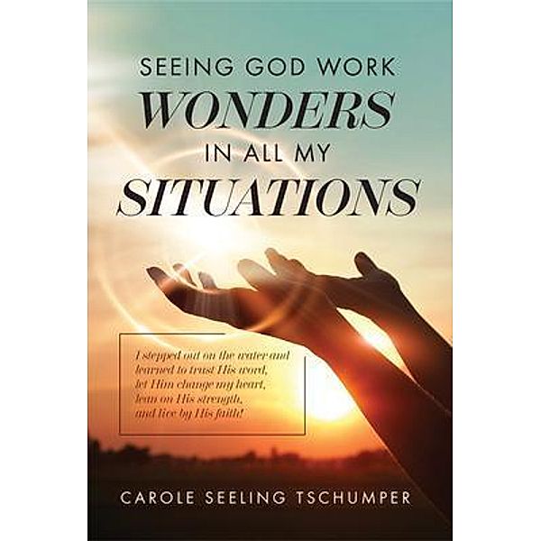 Seeing God Work Wonders In All My Situations, Carole Seeling Tschumper