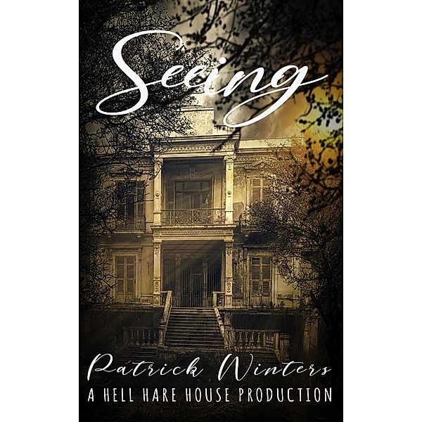 Seeing (Hell Hare House Short Reads, #1) / Hell Hare House Short Reads, Patrick Winters