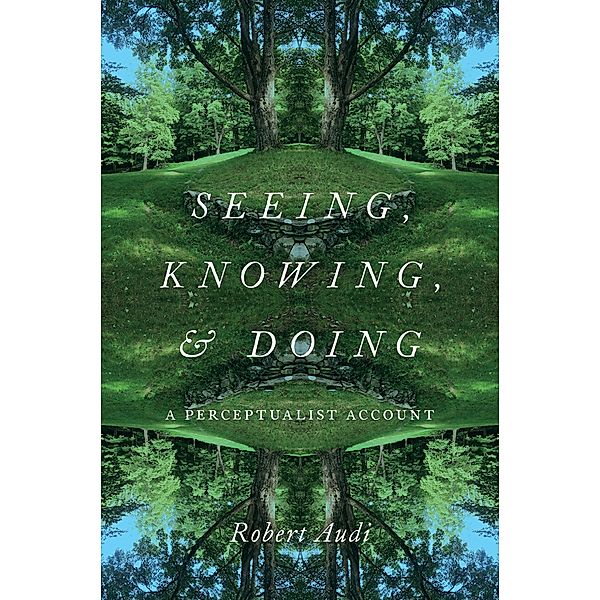 Seeing, Knowing, and Doing, Robert Audi
