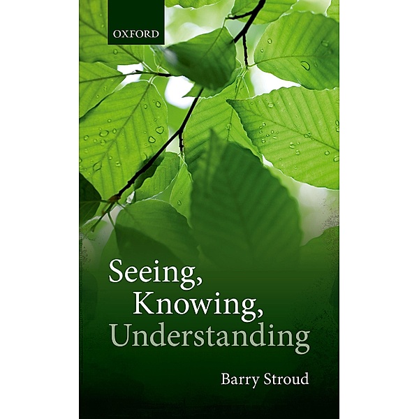 Seeing, Knowing, Understanding, Barry Stroud