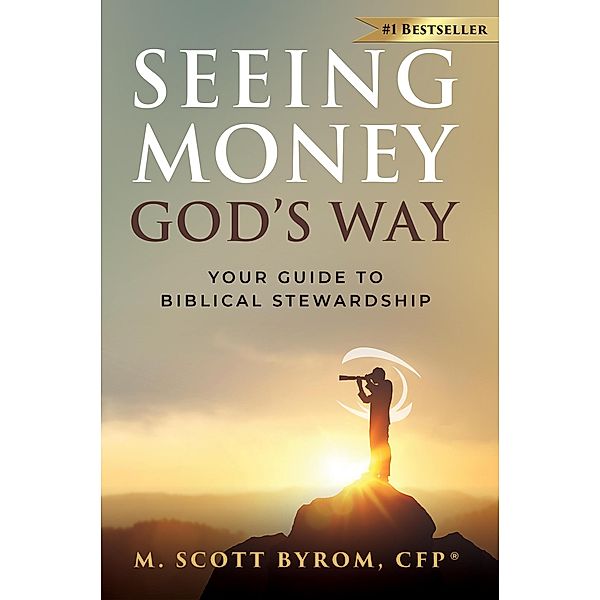 Seeing Money God's Way: Your Guide to Biblical Stewardship, Scott Byrom