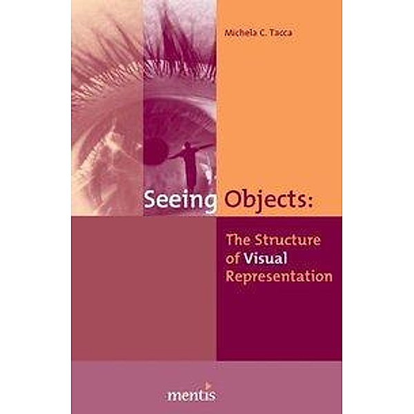 Seeing Objects: The Structure of Visual Representation, Michela C. Tacca