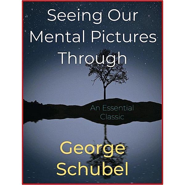 Seeing Our Mental Pictures Through, George Schubel