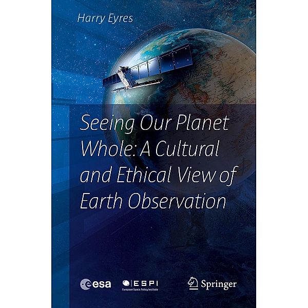 Seeing Our Planet Whole: A Cultural and Ethical View of Earth Observation, Harry Eyres