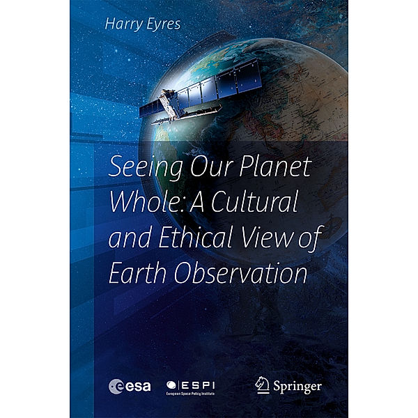 Seeing Our Planet Whole: A Cultural and Ethical View of Earth Observation, Harry Eyres