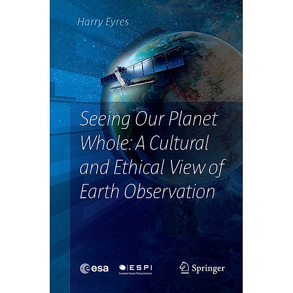 Seeing Our Planet Whole: A Cultural and Ethical View of Earth Observation, Harry Eyres