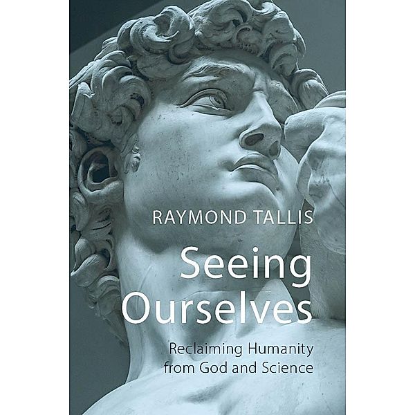 Seeing Ourselves, Raymond Tallis