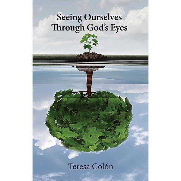 Seeing Ourselves Through God's Eyes, Teresa Colon
