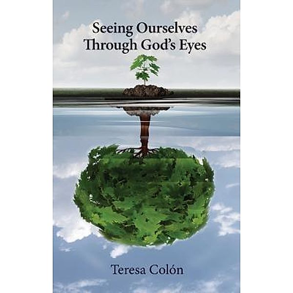 Seeing Ourselves Through God's Eyes, Teresa Colón