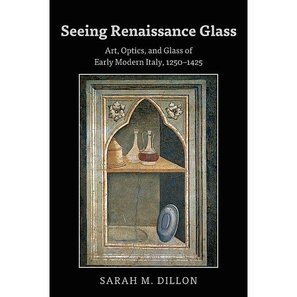Seeing Renaissance Glass, Sarah Dillon
