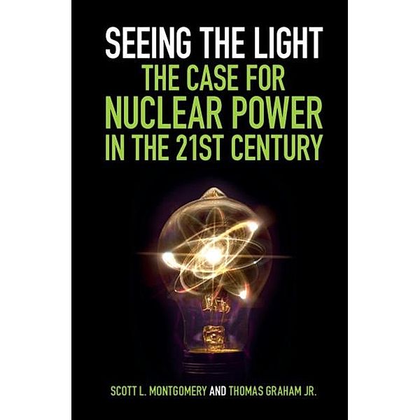 Seeing the Light: The Case for Nuclear Power in the 21st Century, Scott L. Montgomery