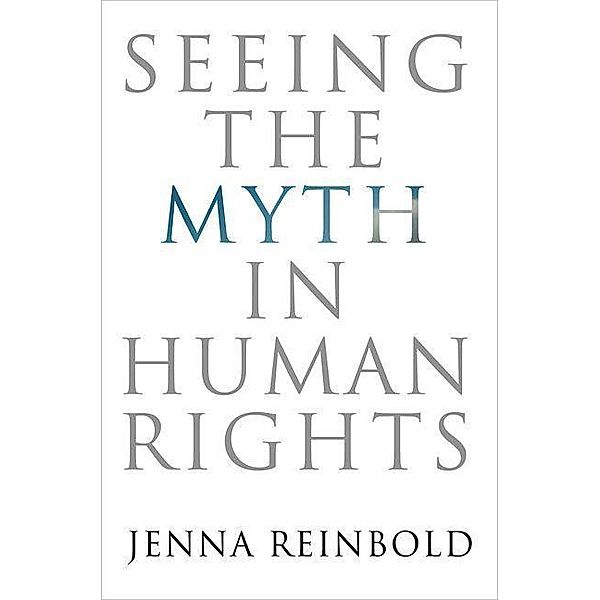 Seeing the Myth in Human Rights / Pennsylvania Studies in Human Rights, Jenna Reinbold