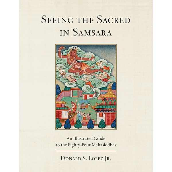 Seeing the Sacred in Samsara, Donald S. Lopez