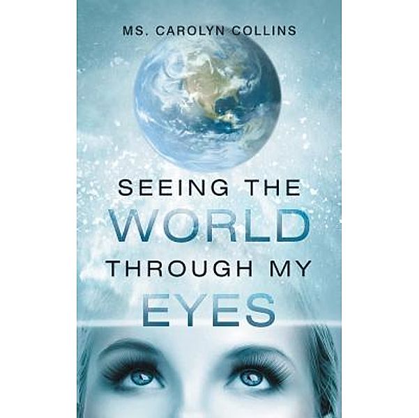 Seeing the World Through My Eyes / Stratton Press, Carolyn Collins