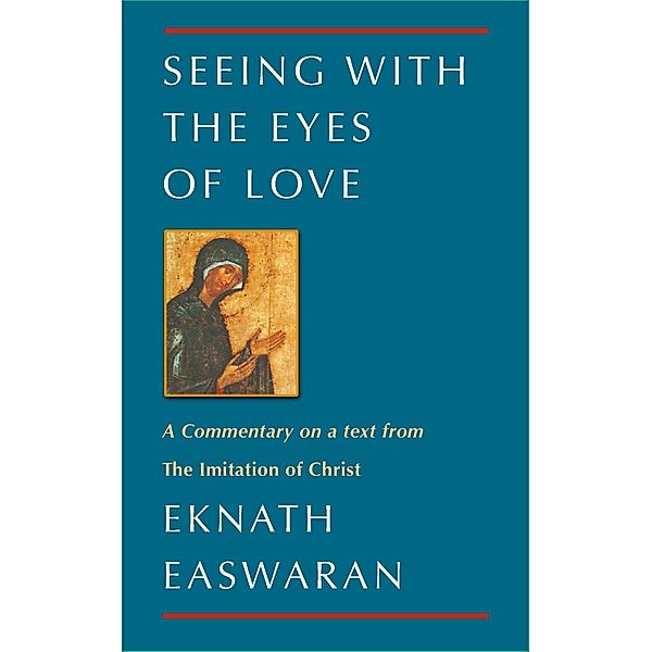 Seeing With the Eyes of Love / Classics of Christian Inspiration Bd.2, Eknath Easwaran