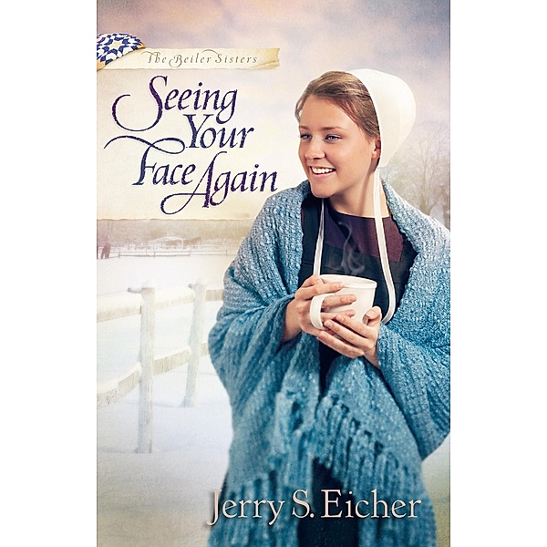 Seeing Your Face Again / The Beiler Sisters, Jerry S. Eicher