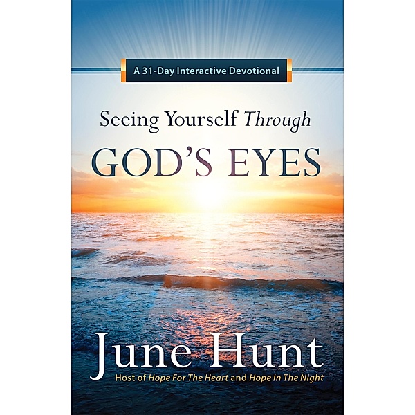 Seeing Yourself Through God's Eyes / Harvest House Publishers, June Hunt