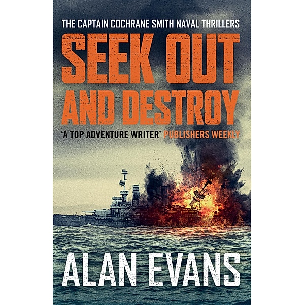 Seek Out and Destroy / The Commander Cochrane Smith Naval Thrillers Bd.4, Alan Evans