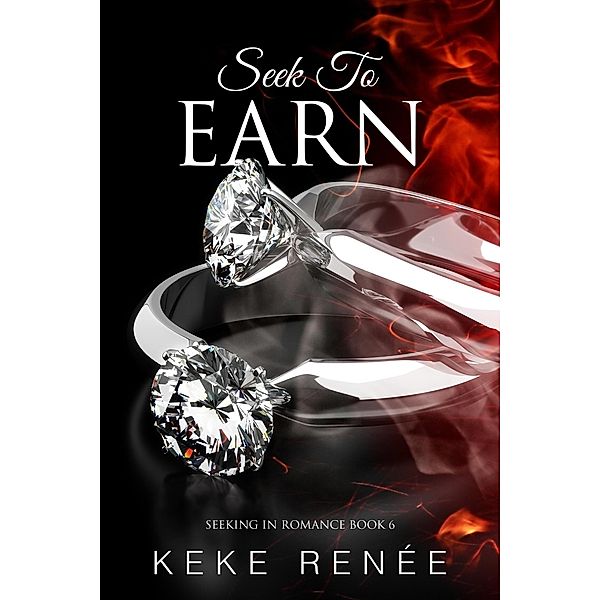 Seek To Earn (Seeking In Romance, #6) / Seeking In Romance, Keke Renée