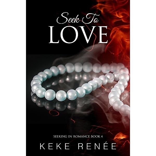 Seek To Love (Seeking In Romance, #4) / Seeking In Romance, Keke Renée